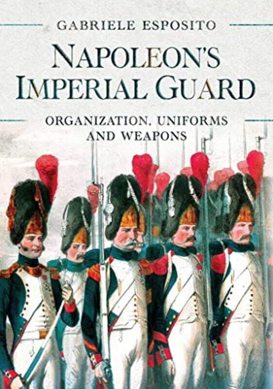 

Napoleons Imperial Guard by Gabriele Esposito-Hardcover