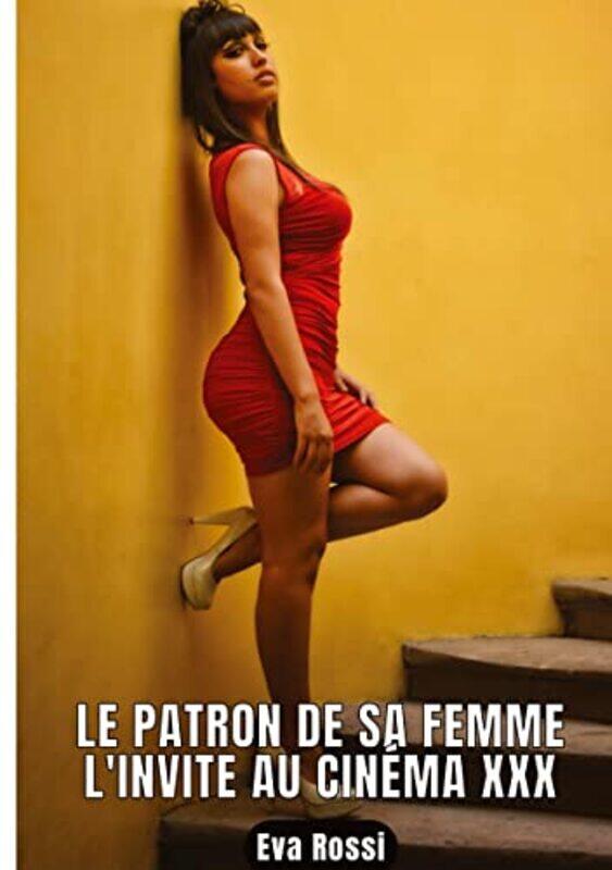 

Le Patron De Sa Femme Linvite Au Cinema Xxx 16 Contes Erotiques De Sexe Hard Francais,Paperback By ROSSI EVA
