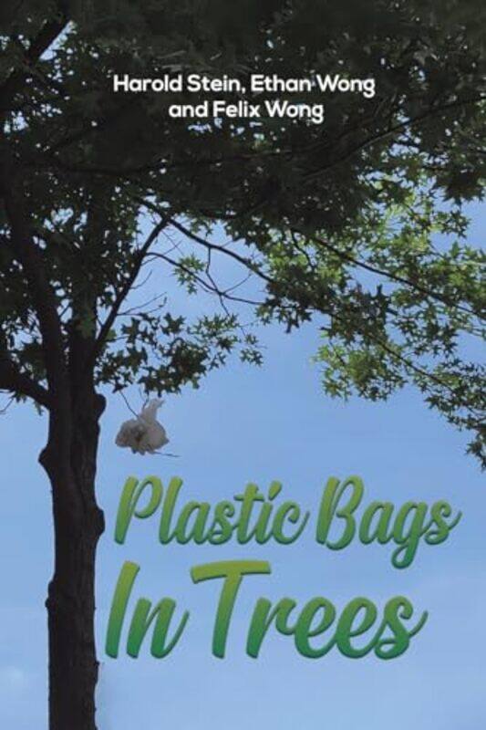 

Plastic Bags In Trees by Harold SteinEthan WongFelix Wong-Paperback