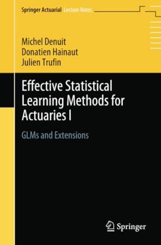 

Effective Statistical Learning Methods for Actuaries I by Michel DenuitDonatien HainautJulien Trufin-Paperback