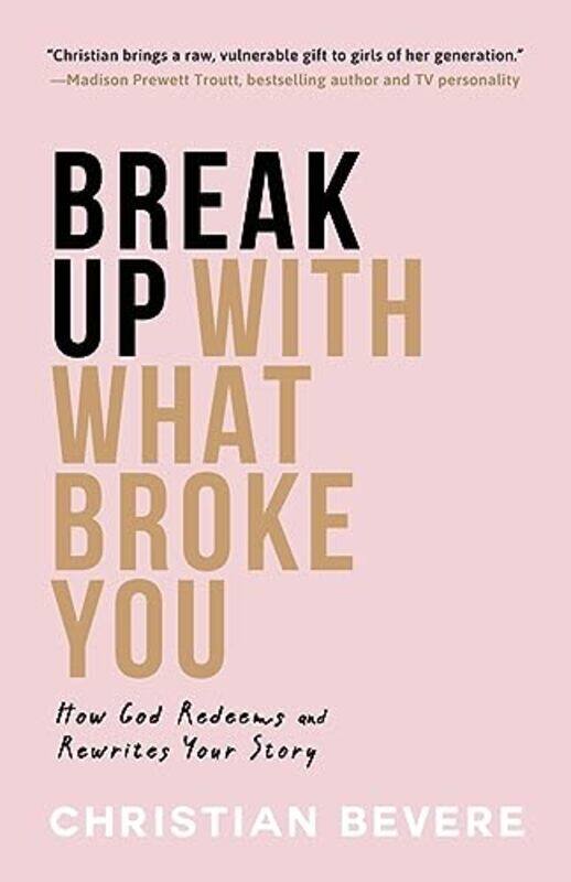 

Break Up with What Broke You How God Redeems and Rewrites Your Story by Christian Bevere-Paperback