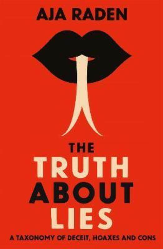 

The Truth About Lies: A Taxonomy of Deceit, Hoaxes and Cons.paperback,By :Raden, Aja (author)