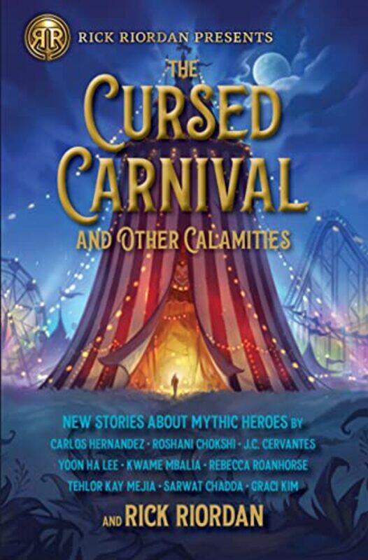 

The Cursed Carnival And Other Calamities: New Stories About Mythic Heroes , Hardcover by Riordan, Rick - Chokshi, Roshani - Cervantes, J. C.