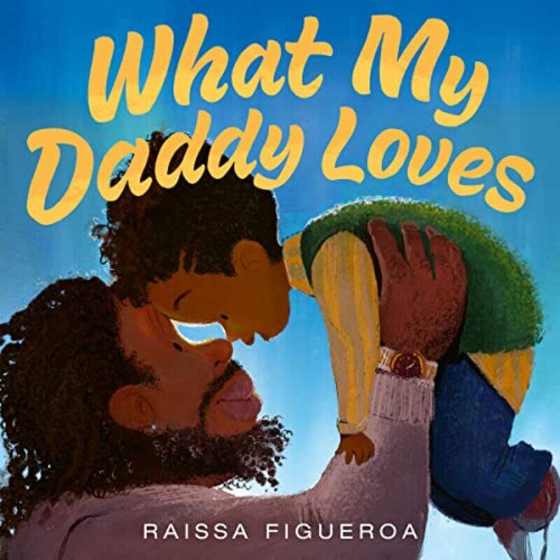 

What My Daddy Loves by Raissa FigueroaRaissa Figueroa-Hardcover
