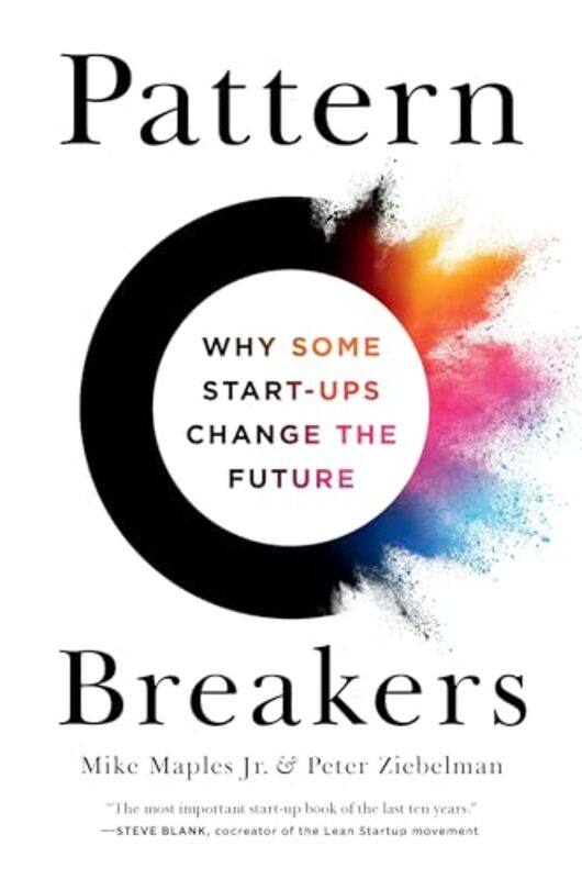 

Pattern Breakers Why Some Startups Change The Future By Maples, Mike - Ziebelman, Peter -Hardcover