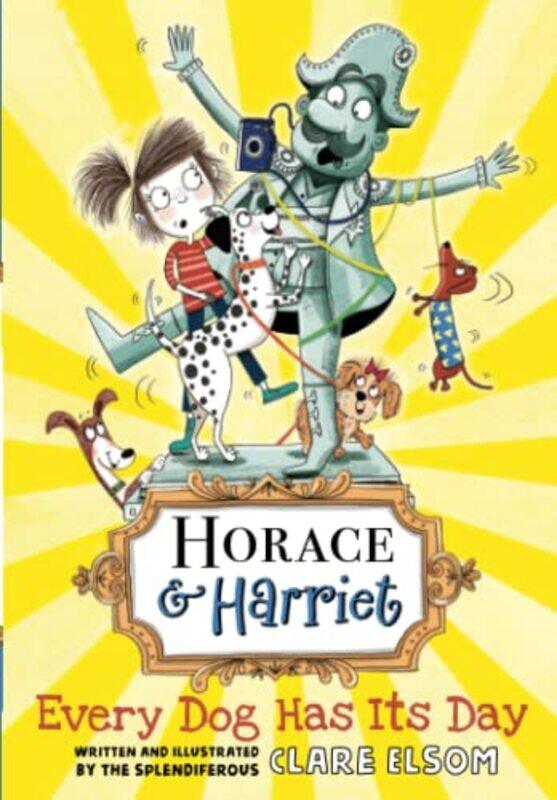 

Horace and Harriet Every Dog Has Its Day by Clare , Exeter, UK Elsom-Paperback