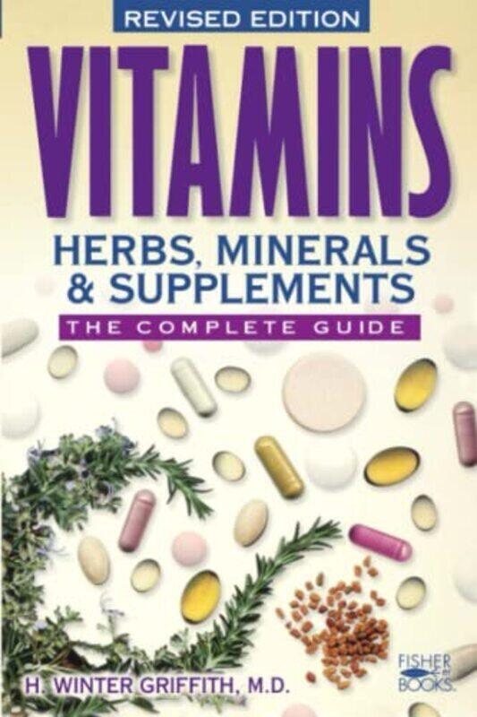 

Vitamins, Herbs, Minerals, & Supplements: The Complete Guide , Paperback by Griffith, H. Winter