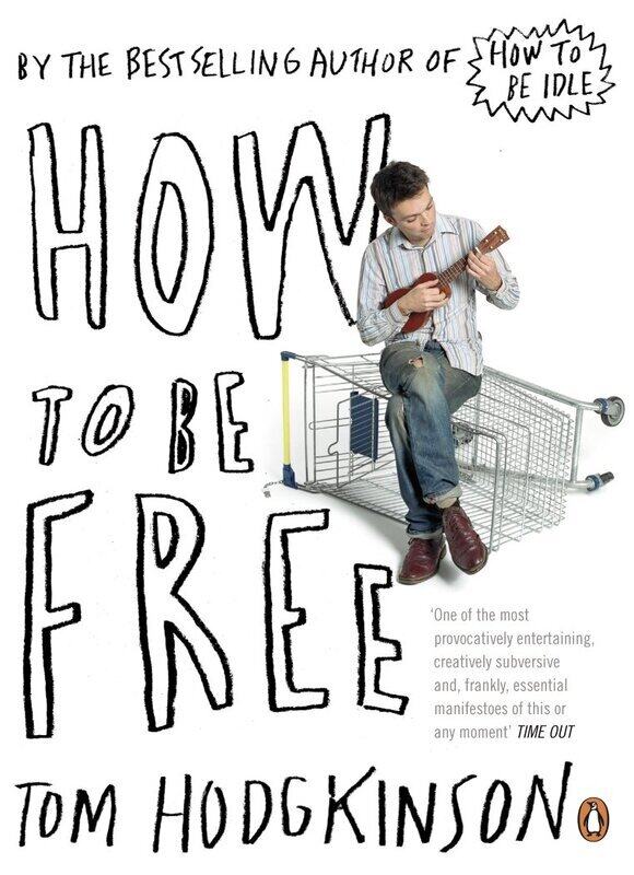 

How to Be Free, Paperback Book, By: Tom Hodgkinson