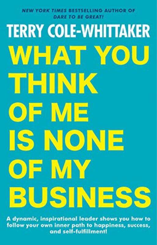 

What You Think Of Me Is None Of My Business By Terry Cole-Whittaker - Paperback