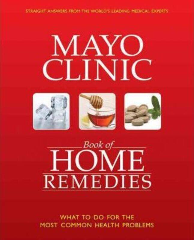 

The Mayo Clinic Book of Home Remedies: What to Do For The Most Common Health Problems,Hardcover,ByMayo Clinic