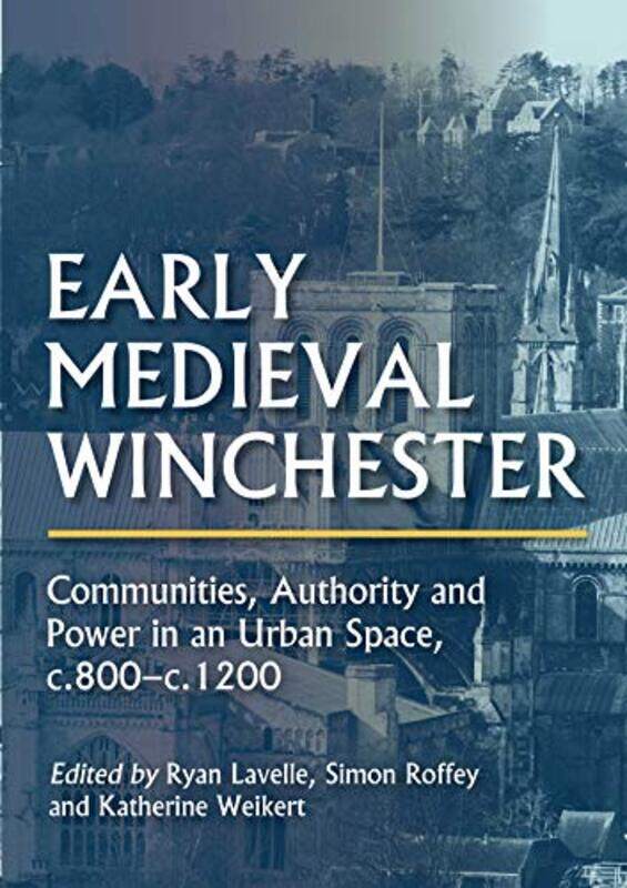 

Early Medieval Winchester by Ryan LavelleSimon RoffeyKatherine Weikert-Hardcover