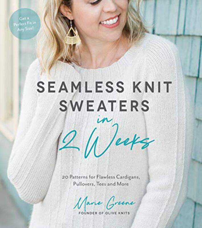 

Seamless Knit Sweaters In 2 Weeks 20 Patterns For Flawless Cardigans Pullovers Tees And More by Greene, Marie - Paperback