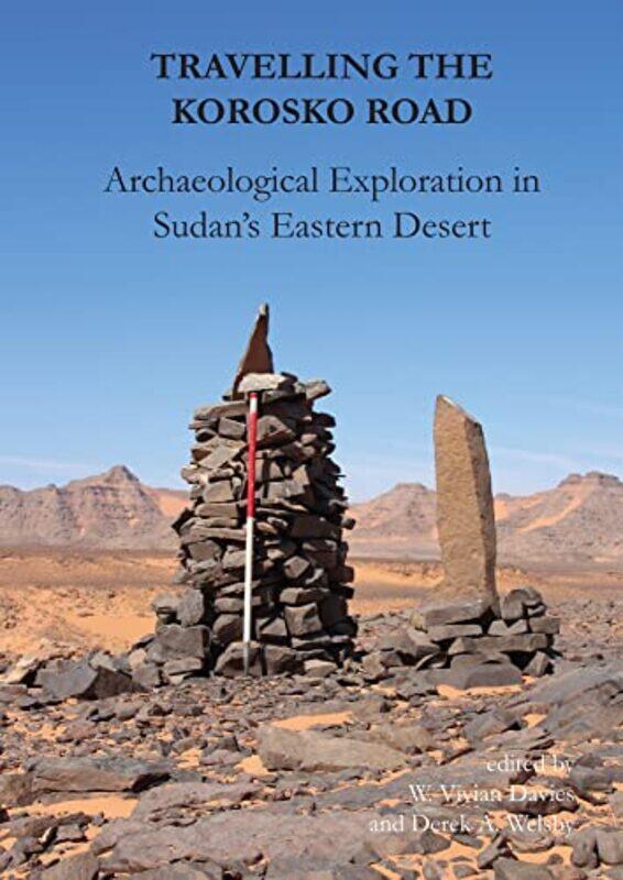 

Travelling the Korosko Road Archaeological Exploration in Sudans Eastern Desert by Kelly Bell-Hardcover