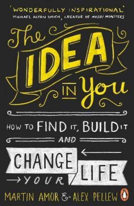 

The Idea in You: How to Find It, Build It, and Change Your Life.paperback,By :Martin Amor