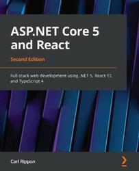 ASP.NET Core 5 and React: Full-stack web development using .NET 5, React 17, and TypeScript 4, 2nd E, Paperback Book, By: Carl Rippon