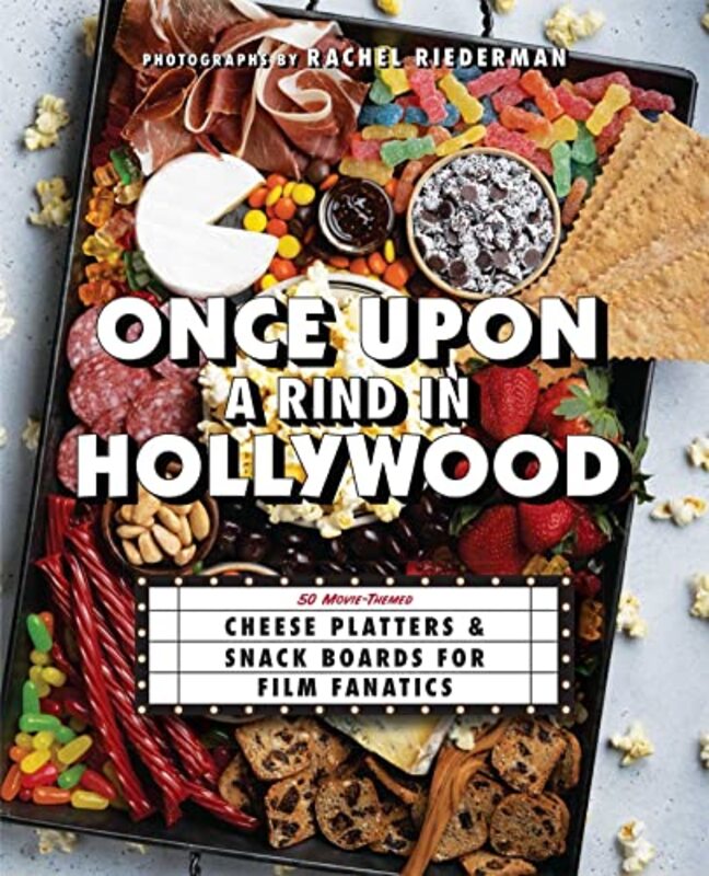 Once Upon A Rind In Hollywood: 50 Movie-Themed Cheese Platters and Snack Boards for Film Fanatics , Hardcover by Ulysses Press - Riederman, Rachel