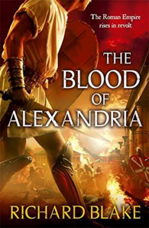 

The Blood of Alexandria (Death of Rome Saga Book Three), Paperback Book, By: Richard Blake