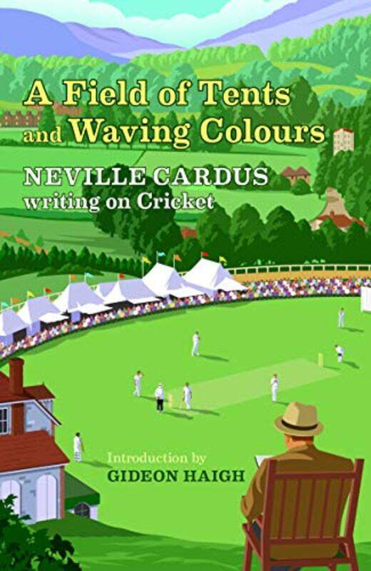 

A Field Of Tents And Waving Colours by Neville Cardus-Hardcover