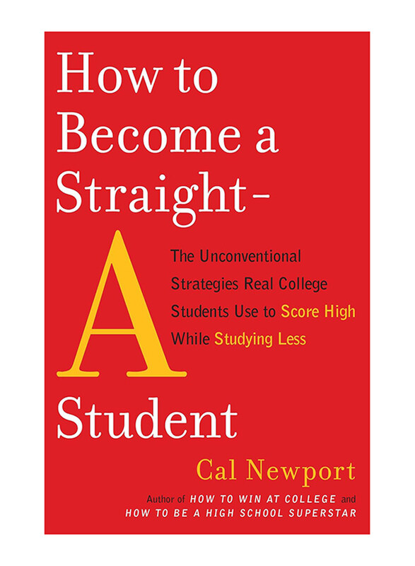 

How to Become a Straight-A Student, Paperback Book, By: Cal Newport