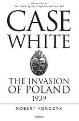 Case White: The Invasion of Poland 1939.paperback,By :Forczyk, Robert
