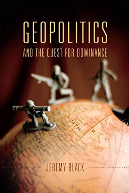 

Geopolitics and the Quest for Dominance by Jeremy Black-Paperback