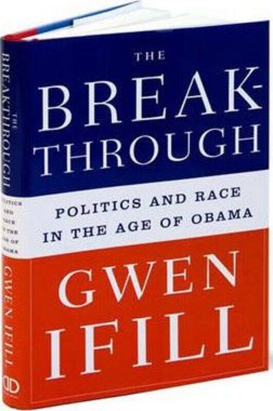 

The Breakthrough: Politics and Race in the Age of Obama.Hardcover,By :Gwen Ifill