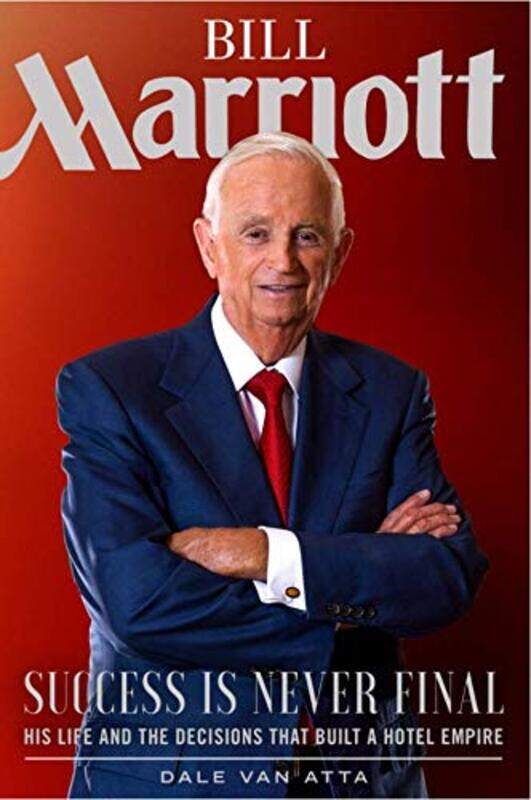 

Bill Marriott: Success Is Never Final--His Life and the Decisions That Built a Hotel Empire,Hardcover by Van Atta, Dale