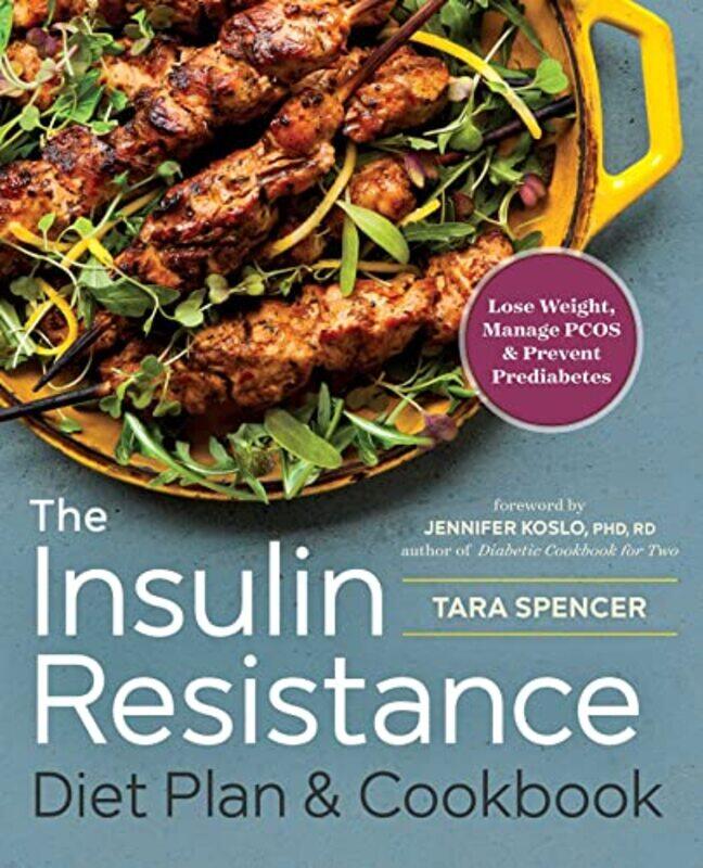 

The Insulin Resistance Diet Plan & Cookbook: Lose Weight, Manage PCOS, and Prevent Prediabetes,Paperback,By:Spencer, Tara