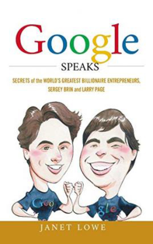 Google Speaks: Secrets of the World's Greatest Billionaire Entrepreneurs, Sergey Brin and Larry Page, Hardcover Book, By: Janet Lowe