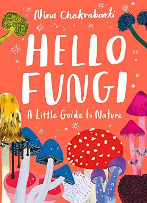 

Little Guides to Nature Hello Fungi by Nina Chakrabarti-Hardcover