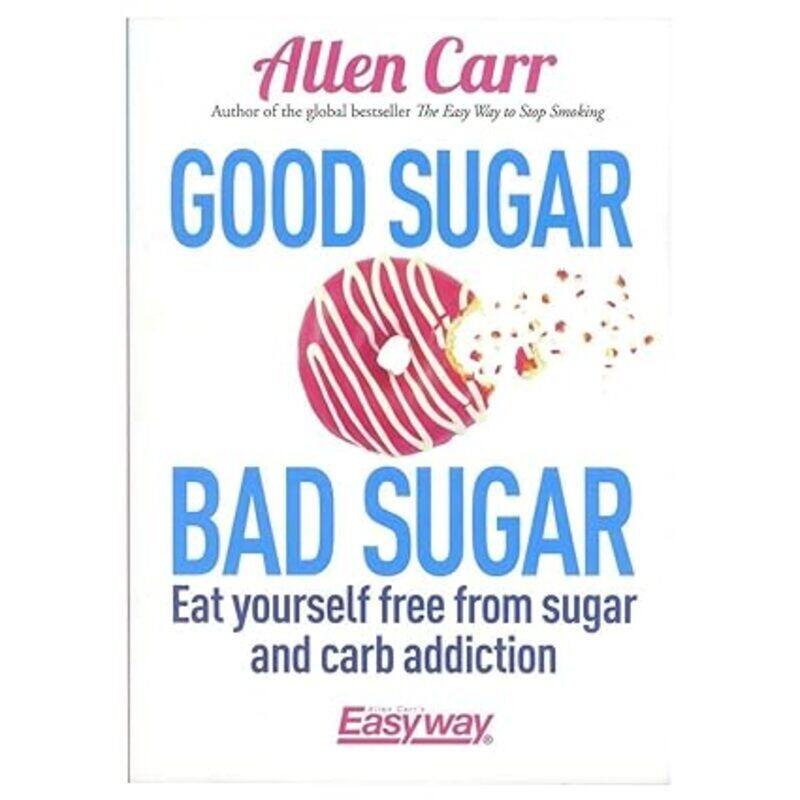

Good Sugar Bad Sugar Eat Yourself Free From Sugar And Carb Addiction