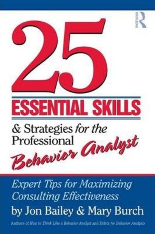 

25 Essential Skills and Strategies for the Professional Behavior Analyst: Expert Tips for Maximizing.paperback,By :Bailey, Jon