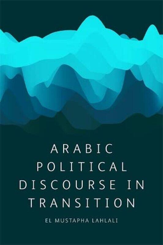 

Arabic Political Discourse In Transition by El Mustapha Lahlali-Hardcover