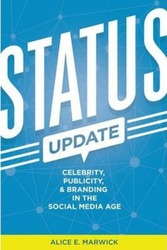 Status Update: Celebrity, Publicity, and Branding in the Social Media Age, Paperback Book, By: Alice E. Marwick