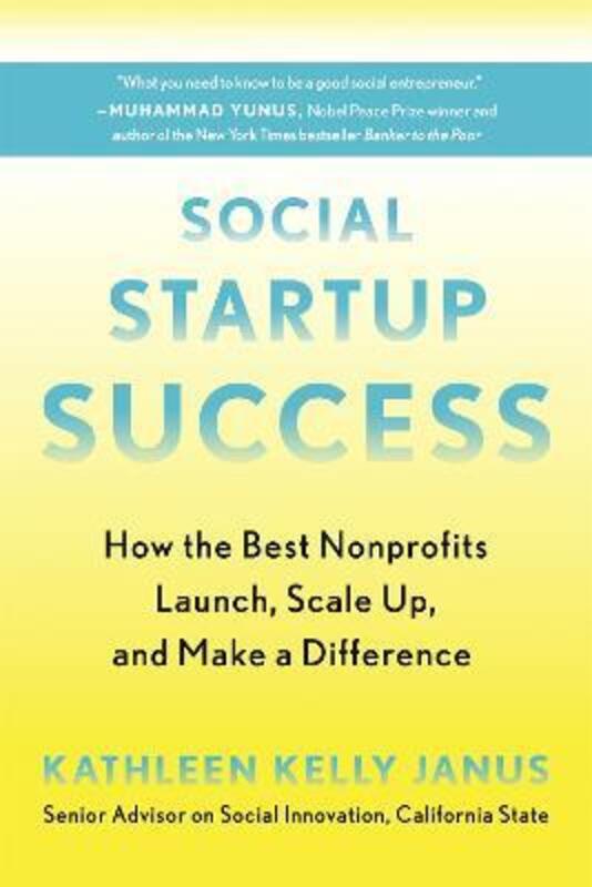 Social Startup Success: How the Best Nonprofits Launch, Scale Up, and Make a Difference.paperback,By :Janus, Kathleen Kelly
