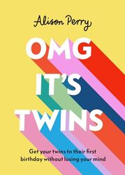 OMG Its Twins Get Your Twins to Their First Birthday Without Losing Your Mind by Perry, Alison - Hardcover