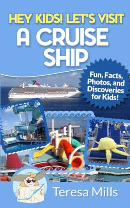 

Hey Kids Lets Visit A Cruise Ship Fun Facts And Amazing Discoveries For Kids by Mills, Teresa , Paperback