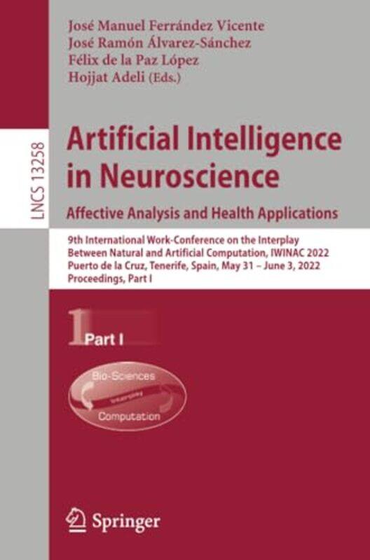 

Artificial Intelligence In Neuroscience Affective Analysis And Health Applications by Jose Manuel Ferrandez VicenteJose Ramon Alvarez-SanchezFelix de