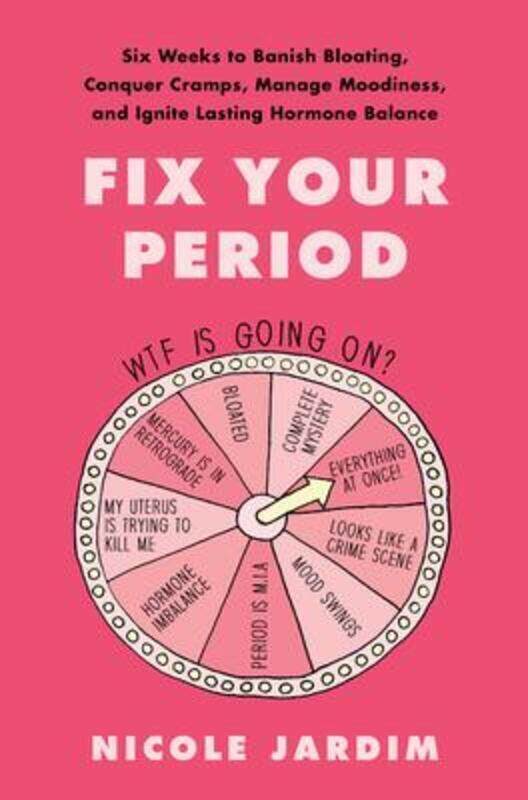 

Fix Your Period: Six Weeks to Banish Bloating, Conquer Cramps, Manage Moodiness, and Ignite Lasting.Hardcover,By :Jardim, Nicole