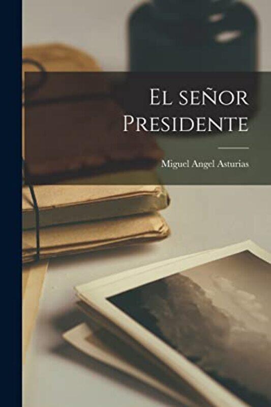 

El senor Presidente by Miguel Angel Asturias-Paperback