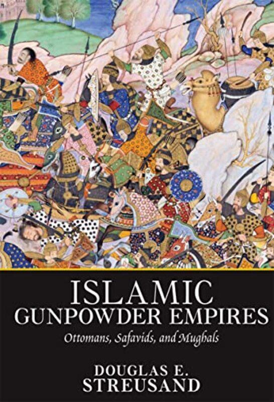 

Islamic Gunpowder Empires by Douglas E Streusand-Paperback