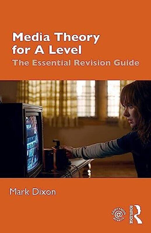 

Media Theory for A Level: The Essential Revision Guide,Paperback,by:Dixon, Mark