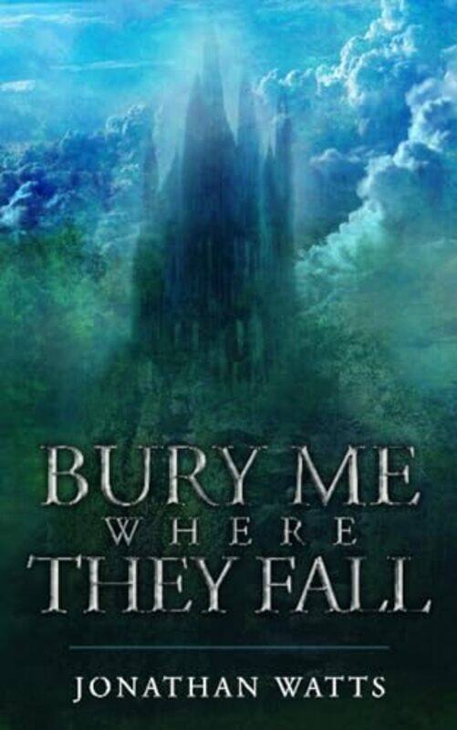 

Bury Me Where They Fall by Jonathan Watts-Paperback