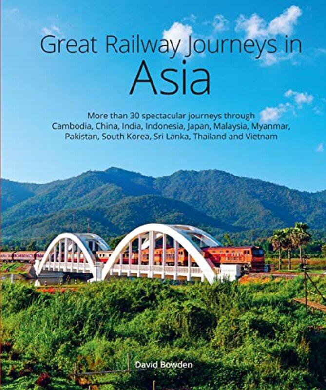 

Great Railway Journeys in Asia by David Bowden-Hardcover