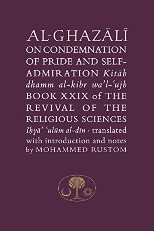 

AlGhazali on the Condemnation of Pride and SelfAdmiration by Richard University College Dublin Ireland BoothRachel St Patrick’s Mental Health Services