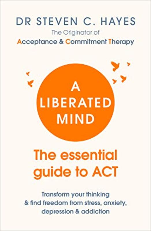 

A Liberated Mind The Essential Guide To Act by Hayes, Dr Steven..Paperback