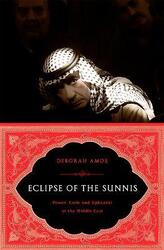 Eclipse of the Sunnis: Power, Exile, and Upheaval in the Middle East.paperback,By :Deborah Amos