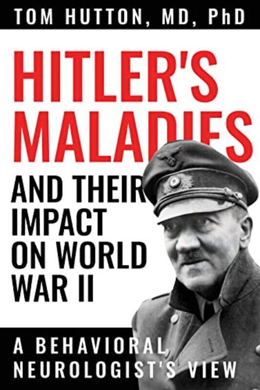 

Hitlers Maladies and Their Impact on World War II by Tom HuttonRonald F Pfeiffer-Paperback