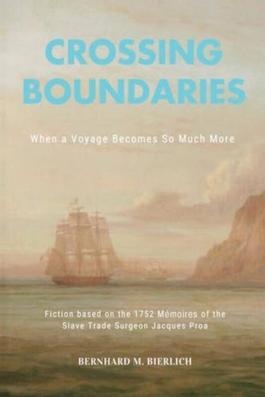 

Crossing Boundaries- When a Voyage Becomes so much More by Bernhard M. Bierlich -Paperback