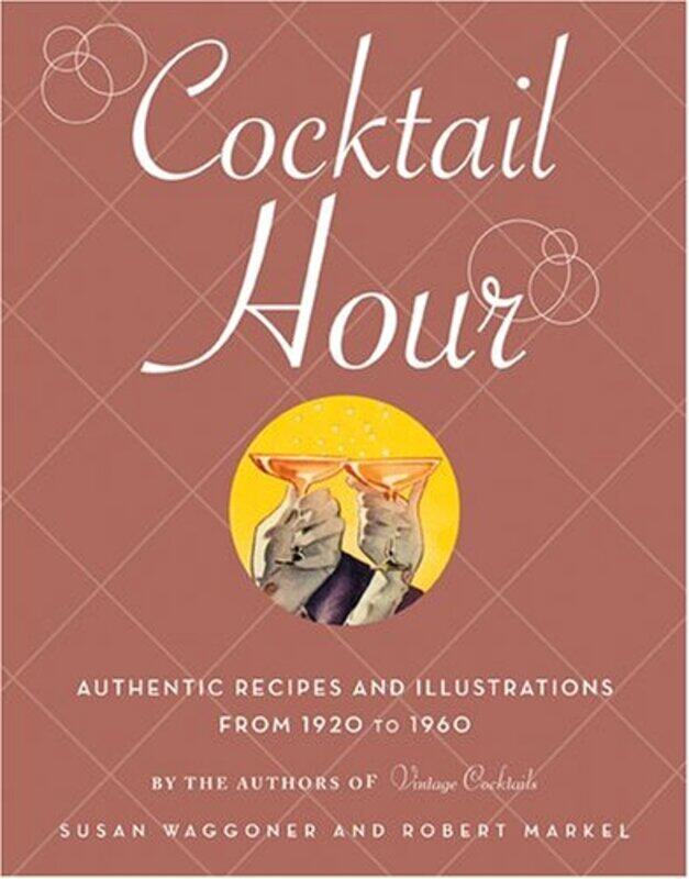 

Cocktail Hour: Authentic Recipes and Illustrations from 1920 to 1960